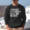 Book Lover Forget Flowers Give Me Books Unisex Sweatshirt