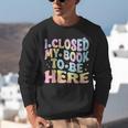 Book Readers I Closed My Book To Be Here Unisex Sweatshirt Book Readers I Closed My Book To Be Here Unisex Sweatshirt