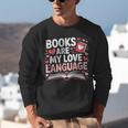 Books Are My Love Language Valentines Book Lover Teacher Unisex Sweatshirt Books Are My Love Language Valentines Book Lover Teacher Unisex Sweatshirt