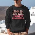 Born To Read Books Forced To Read Emails Groovy Reading Unisex Sweatshirt Born To Read Books Forced To Read Emails Groovy Reading Unisex Sweatshirt