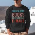 Born To Read Books Forced To Read Emails Reading Bookish Unisex Sweatshirt