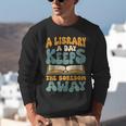 Borrow Books A Library A Day Keeps The Boredom Away Reading Unisex Sweatshirt