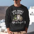 Cats Books And Matcha Life Is Perfect Green Tea Matcha Unisex Sweatshirt