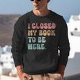 i Closed My Book To Be Here Women Men Unisex Sweatshirt