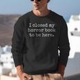 I Closed My Horror Book To Be Here Funny Reading Humor Unisex Sweatshirt I Closed My Horror Book To Be Here Funny Reading Humor Unisex Sweatshirt