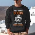 A Day Without Books Is Like Just Kidding I Have No Idea Unisex Sweatshirt