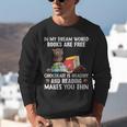 In My Dream World Books Are Free Chocolate Is Healthy Book Unisex Sweatshirt