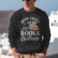 Drink Coffee Read Books Be Happy Vintage Book Reader Readers Unisex Sweatshirt Drink Coffee Read Books Be Happy Vintage Book Reader Readers Unisex Sweatshirt