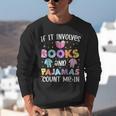 If It Involves Book And Pajamas Count Me In Bookworm Reading Unisex Sweatshirt If It Involves Book And Pajamas Count Me In Bookworm Reading Unisex Sweatshirt