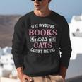 If It Involves Books And Cats Book Lover Unisex Sweatshirt