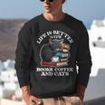 Life Is Better With Books Cats & Coffee Librarian Book Lover Unisex Sweatshirt
