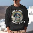 Life Is Short Buy The Book Reading Book Unisex Sweatshirt