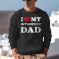 I Love My Introvert Dad I Heart My Introvert Dad Unisex Sweatshirt