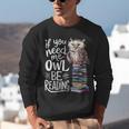 If You Need Me Owl Be Reading Cute Owl Book Lover Unisex Sweatshirt If You Need Me Owl Be Reading Cute Owl Book Lover Unisex Sweatshirt