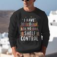 i Have No Shelf Control Book Lovers Book Reading Library Unisex Sweatshirt