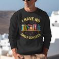 I Have No Shelf Control Librarian Books Reader Library Book Unisex Sweatshirt