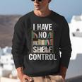 I Have No Shelf Control Read Book Reading Librarian Unisex Sweatshirt