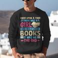 Once Upon A Time There Was A Girl Who Really Loved Books It Unisex Sweatshirt Once Upon A Time There Was A Girl Who Really Loved Books It Unisex Sweatshirt