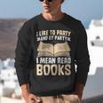 I Like To Party And By Party I Mean Read Books Unisex Sweatshirt I Like To Party And By Party I Mean Read Books Unisex Sweatshirt