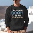 I Paused My Book To Be Here You'Re Welcome Reading Lover Unisex Sweatshirt I Paused My Book To Be Here You'Re Welcome Reading Lover Unisex Sweatshirt
