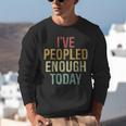 I Have Peopled Enough Today Introvert Unisex Sweatshirt I Have Peopled Enough Today Introvert Unisex Sweatshirt