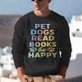 Pet Dogs Read Books Be Happy Dog Lover Unisex Sweatshirt Pet Dogs Read Books Be Happy Dog Lover Unisex Sweatshirt
