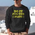 Do It For The PLOT Writer Author Book Journalist Meme Unisex Sweatshirt Do It For The PLOT Writer Author Book Journalist Meme Unisex Sweatshirt