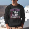 Pretend I'm A Book Character Reader Fan Cosplay Unisex Sweatshirt Pretend I'm A Book Character Reader Fan Cosplay Unisex Sweatshirt