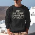 I Put My Book Down To Be Here Reader Unisex Sweatshirt