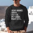 Read Books Drink Coffee Pet Dogs Fight Evil Bookworm Unisex Sweatshirt Read Books Drink Coffee Pet Dogs Fight Evil Bookworm Unisex Sweatshirt
