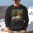 That What i Do i Read Books And i Know Things Coffee Reading Unisex Sweatshirt