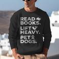 Read Books Lift Heavy Pet Dogs Unisex Sweatshirt