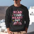 Read Your Heart Out Valentine Reading Book For Kid Teacher Unisex Sweatshirt