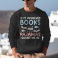 Reading Bedtime If It Involves Books And Pajamas Count Me In Unisex Sweatshirt Reading Bedtime If It Involves Books And Pajamas Count Me In Unisex Sweatshirt