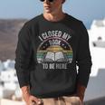 Retro Vintage I Closed My Book To Be Here Book Lover Reading Unisex Sweatshirt Retro Vintage I Closed My Book To Be Here Book Lover Reading Unisex Sweatshirt