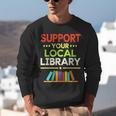 Support Your Local Library Librarian Reader Book Lover Unisex Sweatshirt