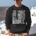 Yes I Really Do Need All These Books Geeky Book Worm Unisex Sweatshirt Yes I Really Do Need All These Books Geeky Book Worm Unisex Sweatshirt
