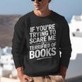If You'Re Trying To Scare Me I'm Terrified Of Books Retro Unisex Sweatshirt If You'Re Trying To Scare Me I'm Terrified Of Books Retro Unisex Sweatshirt