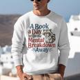 Book Lovers a Book a Day Keeps The Mental Breakdown Away Unisex Sweatshirt