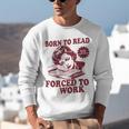 Book Readers Forced To Work Sadness Unisex Sweatshirt