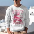 All Booked For Valentine Books Lover Teacher Floral Unisex Sweatshirt All Booked For Valentine Books Lover Teacher Floral Unisex Sweatshirt