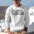 Be Careful Or You’Ll End Up In My Book Unisex Sweatshirt Be Careful Or You’Ll End Up In My Book Unisex Sweatshirt