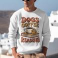 Dogs Coffee Reading Book Lover Unisex Sweatshirt Dogs Coffee Reading Book Lover Unisex Sweatshirt