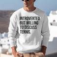 Introverted Tennis Player Tennis Introvert Unisex Sweatshirt