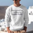 Introverted But Willing To Discuss Books Reading Introvert Unisex Sweatshirt Introverted But Willing To Discuss Books Reading Introvert Unisex Sweatshirt