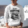 It's Not Hoarding If It's Books Book Lover Readers Unisex Sweatshirt