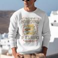It's Not Hoarding If It's Books Book Lover Graphic Unisex Sweatshirt