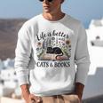 Life Is Better With Cats And Books Unisex Sweatshirt Life Is Better With Cats And Books Unisex Sweatshirt