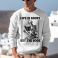 Life Is Short Buy The Book Skeleton Book Lover Reading Unisex Sweatshirt Life Is Short Buy The Book Skeleton Book Lover Reading Unisex Sweatshirt
