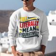 You Literally Mean Figuratively Grammar Teacher Book Writers Unisex Sweatshirt